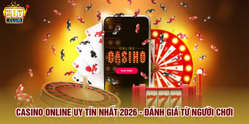 Casino Online Uy Tín Nhất 2026 - Đánh Giá Từ Người Chơi