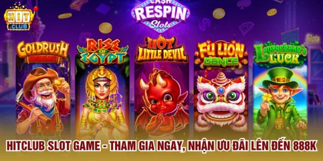 Hitclub Slot Game - Tham Gia Ngay, Nhận Ưu Đãi Lên Đến 888K