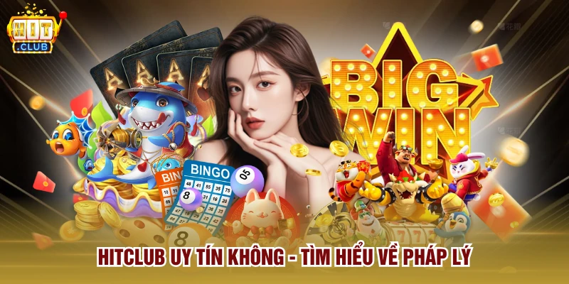 Hitclub uy tín không - Tìm hiểu về pháp lý