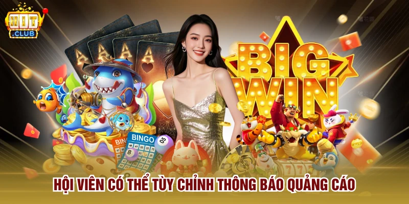 Hội viên có thể tùy chỉnh thông báo quảng cáo