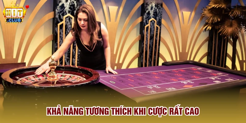 Khả năng tương thích khi cược rất cao