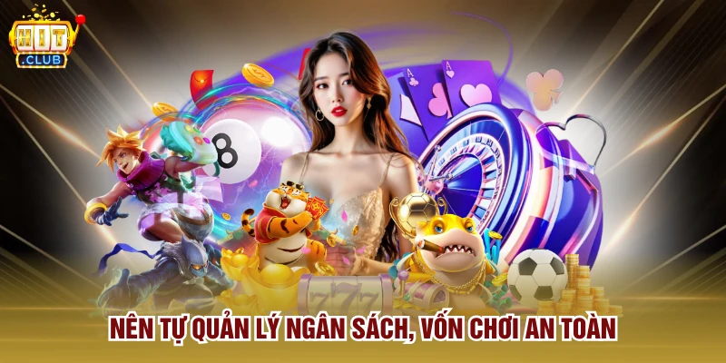Nên tự quản lý ngân sách, vốn chơi an toàn