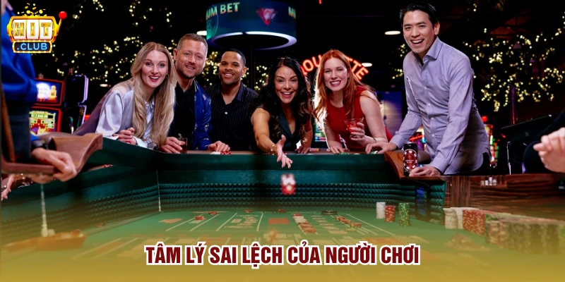 Tâm lý sai lệch của người chơi