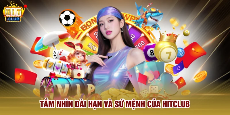 Tầm nhìn dài hạn và sứ mệnh của Hitclub