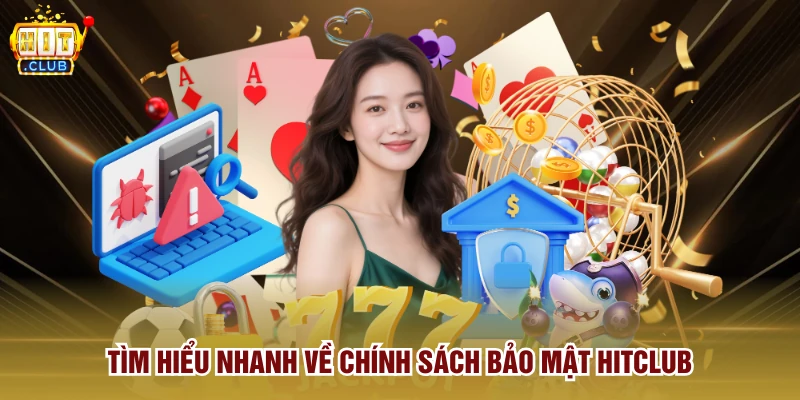Tìm hiểu nhanh về chính sách bảo mật Hitclub