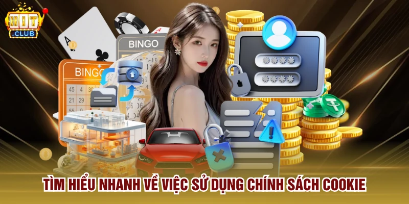 Tìm hiểu nhanh về việc sử dụng chính sách Cookie