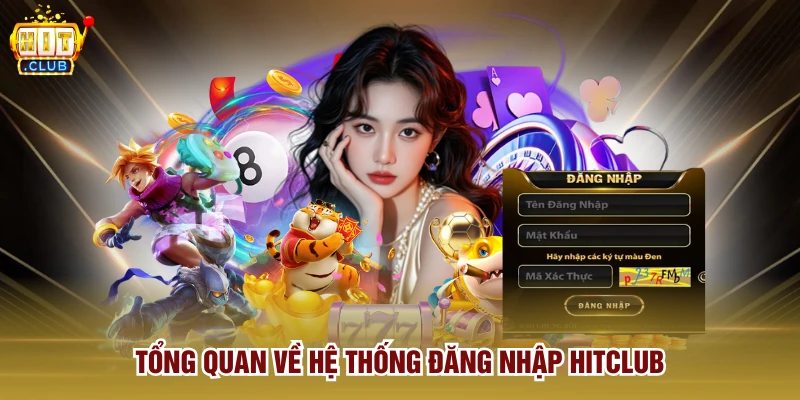 Tổng quan về hệ thống đăng nhập Hitclub
