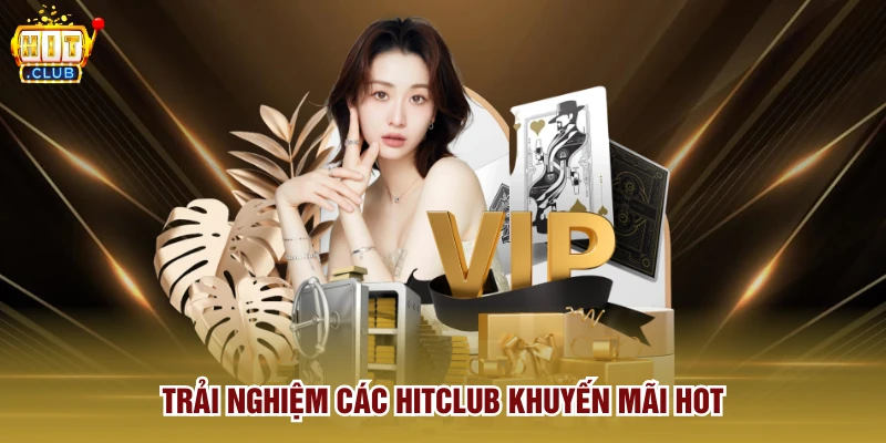 Trải nghiệm các Hitclub khuyến mãi hot