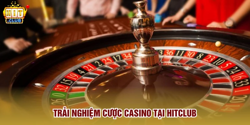 Trải nghiệm cược casino tại Hitclub