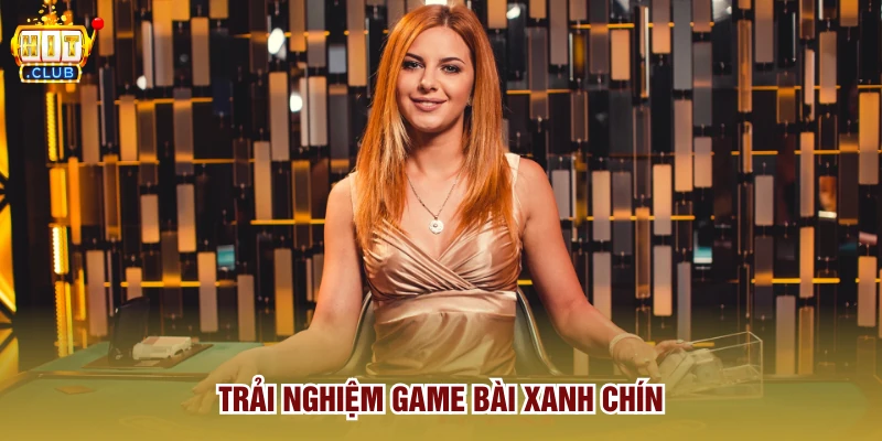 Trải nghiệm game bài xanh chín